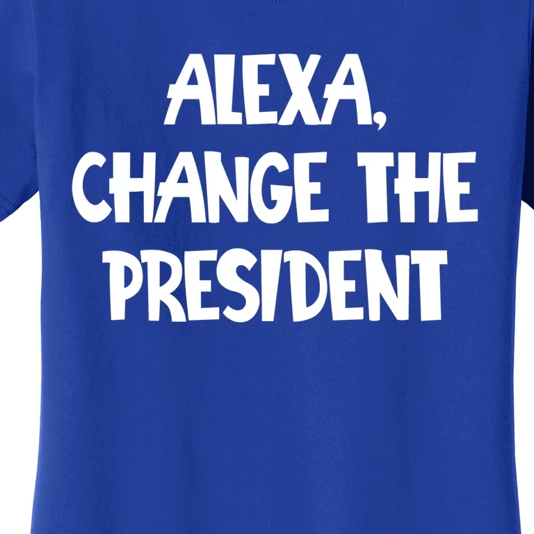 Alexa Change The President Gift Women's T-Shirt