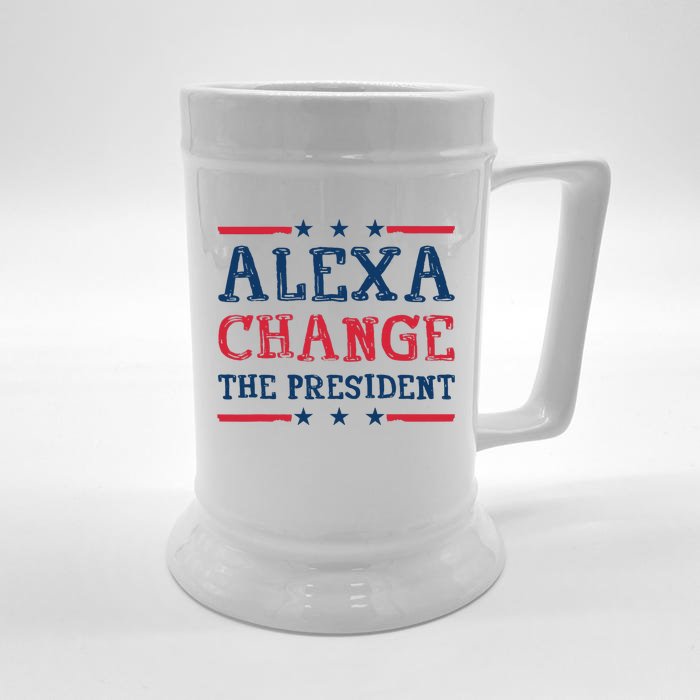 Alexa Change The President Funny Quote Humor Front & Back Beer Stein