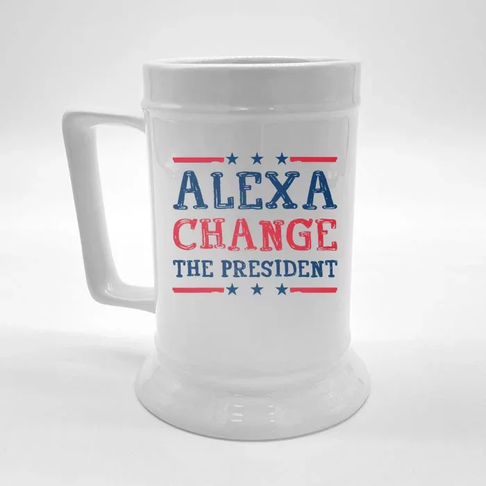 Alexa Change The President Funny Quote Humor Front & Back Beer Stein