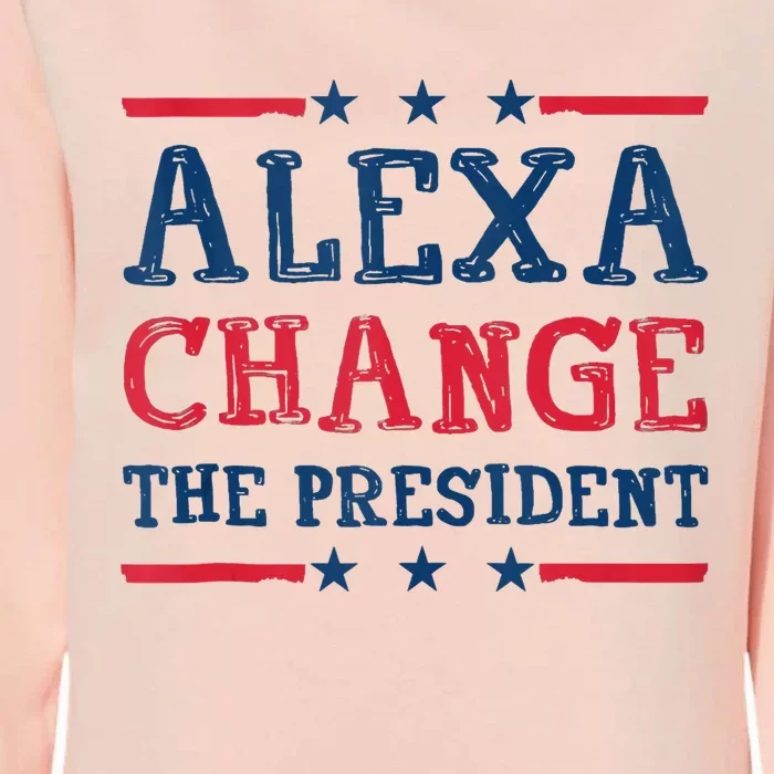 Alexa Change The President Funny Quote Humor Womens California Wash Sweatshirt