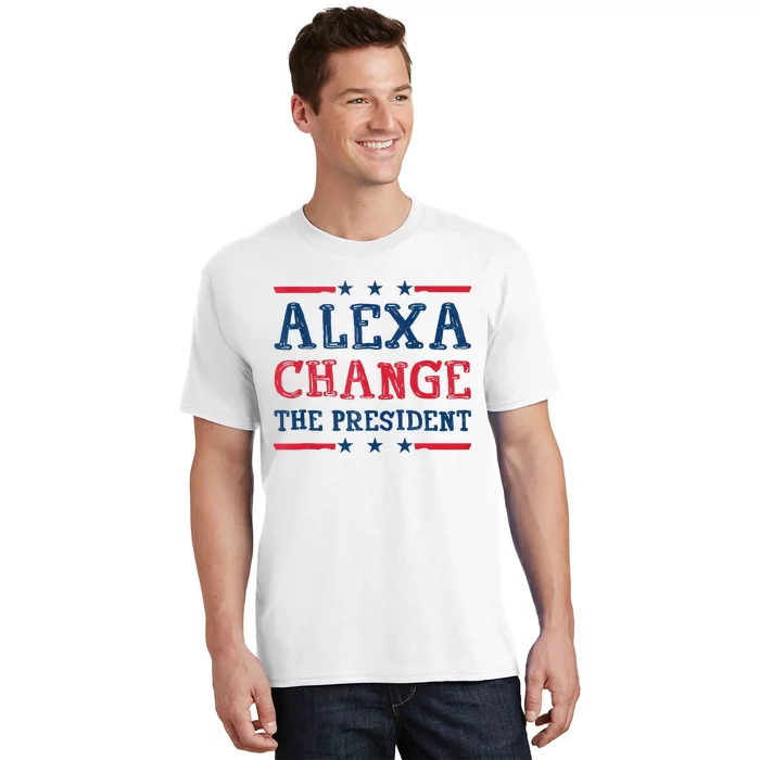 Alexa Change The President Funny Quote Humor T-Shirt