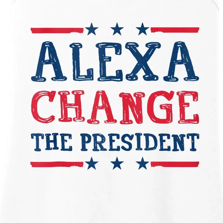 Alexa Change The President Funny Quote Humor Ladies Essential Tank