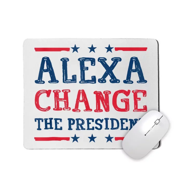 Alexa Change The President Funny Quote Humor Mousepad