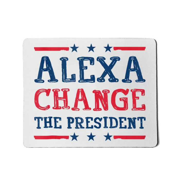 Alexa Change The President Funny Quote Humor Mousepad