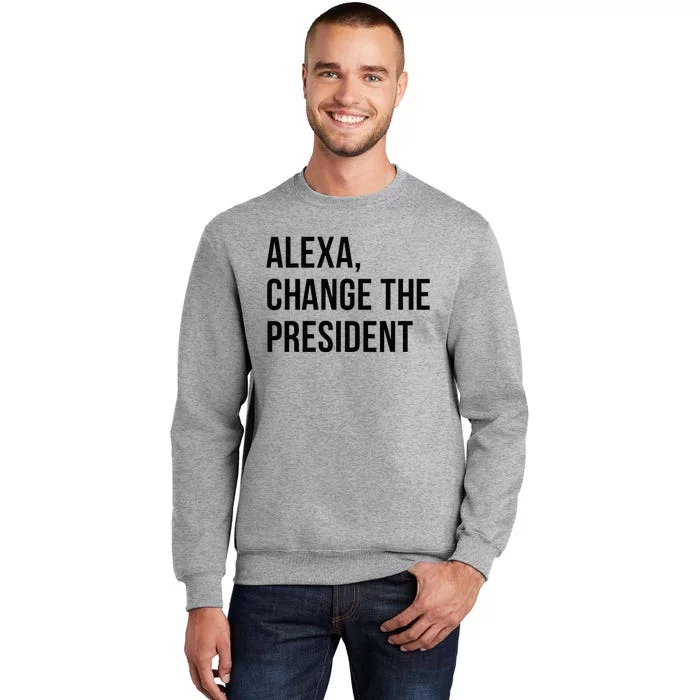 A.lexa Change The President Funny Saying Quote Tall Sweatshirt