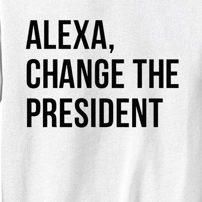 A.lexa Change The President Funny Saying Quote Sweatshirt