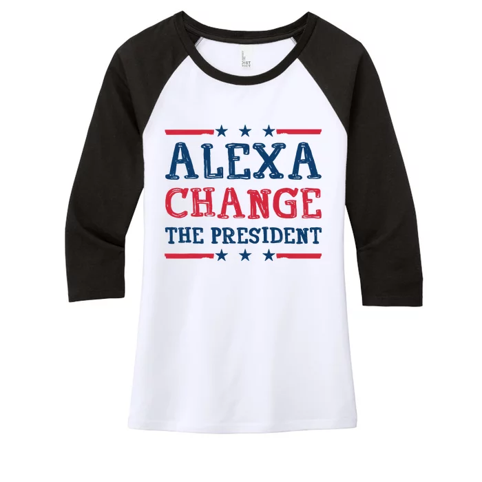 Alexa Change The President Funny Quote Humor Women's Tri-Blend 3/4-Sleeve Raglan Shirt