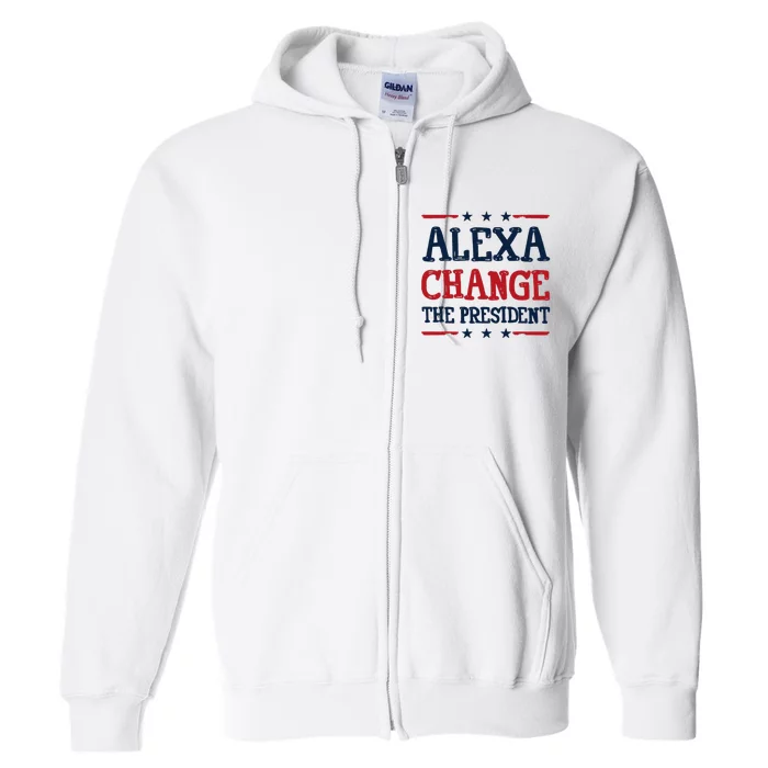 Alexa Change The President Funny 4th Of July Political Full Zip Hoodie