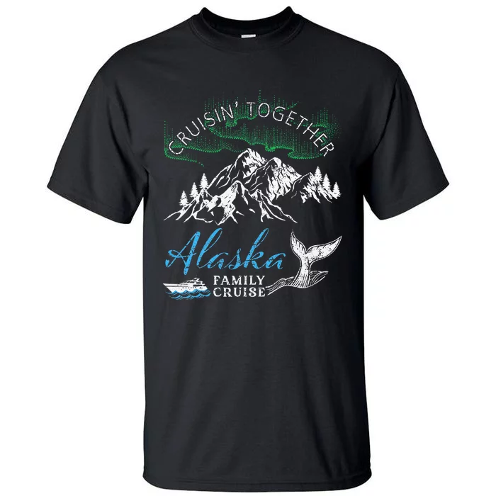 Alaska Cruisin Together Family Cruise North Lights Cruising Tall T-Shirt