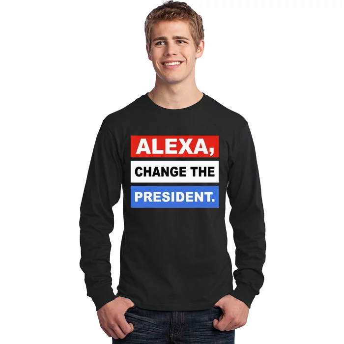 Alexa Change The President Funny Quote Humor Long Sleeve Shirt