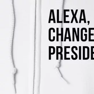 A.lexa Change The President Funny Saying Quote Full Zip Hoodie