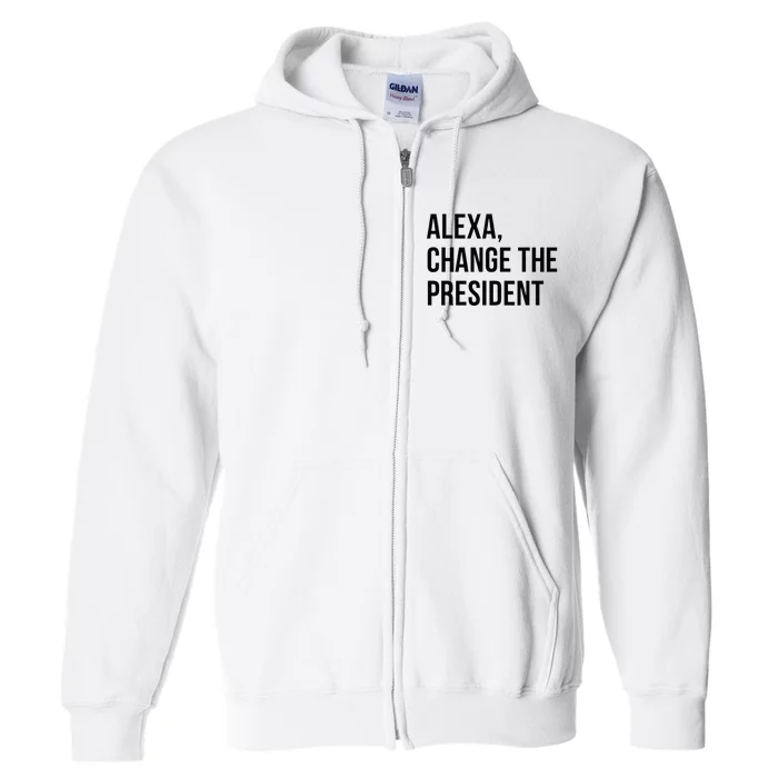 A.lexa Change The President Funny Saying Quote Full Zip Hoodie