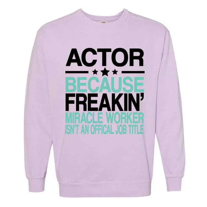 Actor Miracle Worker Official Job Title Garment-Dyed Sweatshirt