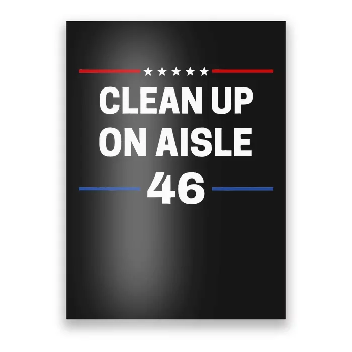 Antibiden Clean Up On Aisle 46 Impeach Biden Political Poster