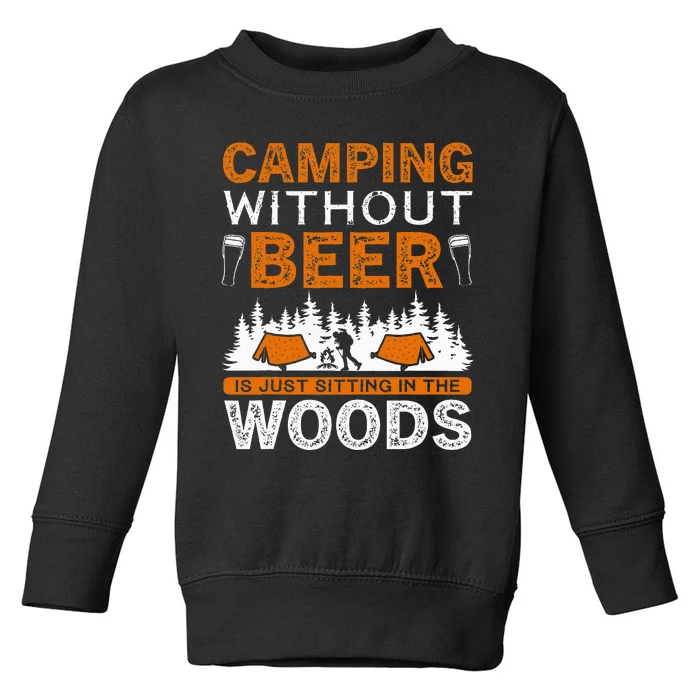 Adventure Camping Without Beer Is Just Sitting Woods Toddler Sweatshirt