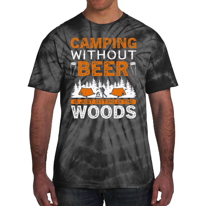 Adventure Camping Without Beer Is Just Sitting Woods Tie-Dye T-Shirt