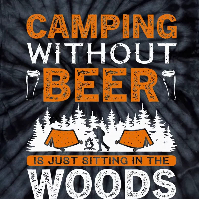 Adventure Camping Without Beer Is Just Sitting Woods Tie-Dye T-Shirt