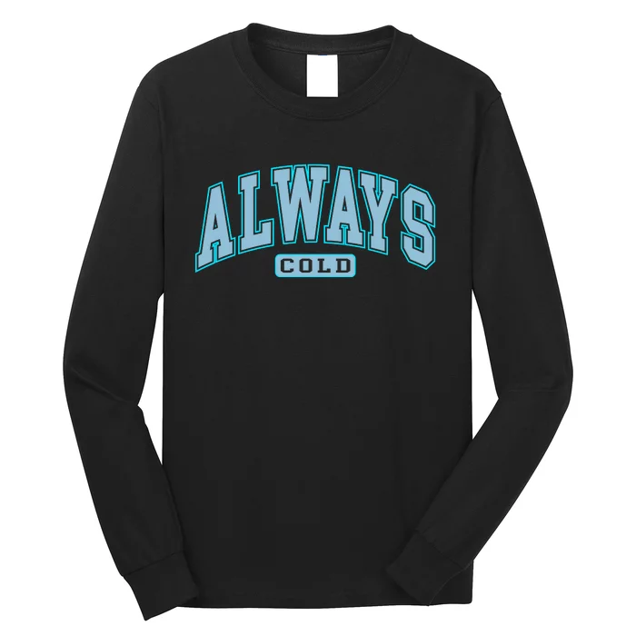 Always Cold Winter Christmas Season Long Sleeve Shirt