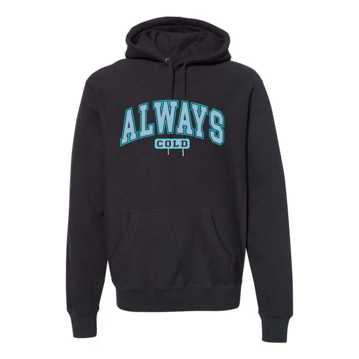 Always Cold Winter Christmas Season Premium Hoodie