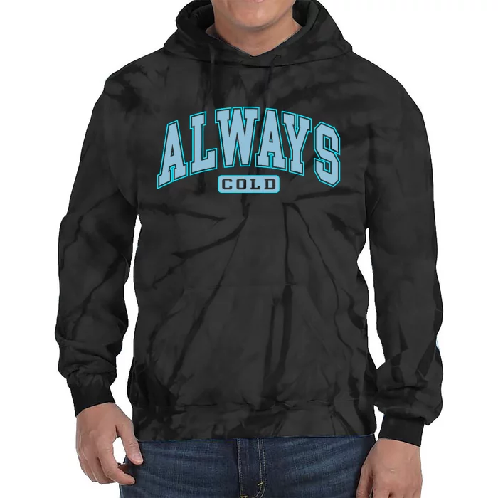 Always Cold Winter Christmas Season Tie Dye Hoodie