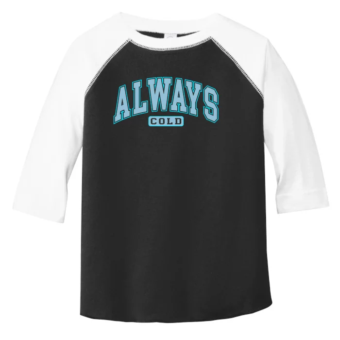 Always Cold Winter Christmas Season Toddler Fine Jersey T-Shirt