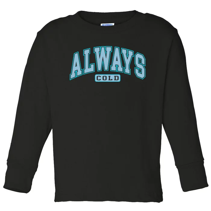 Always Cold Winter Christmas Season Toddler Long Sleeve Shirt