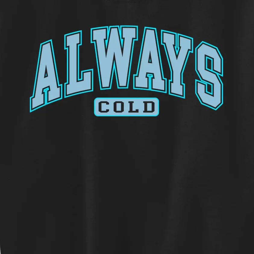 Always Cold Winter Christmas Season Kids Sweatshirt