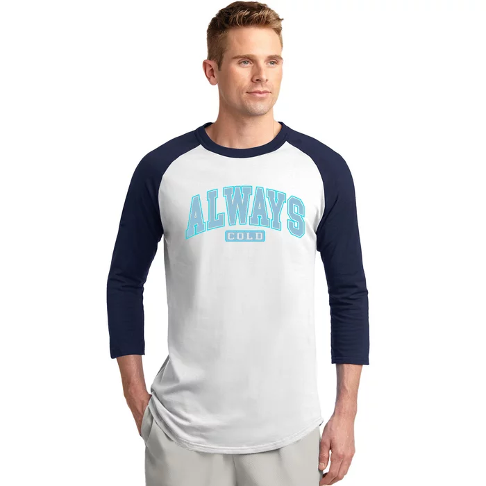 Always Cold Winter Christmas Season Baseball Sleeve Shirt