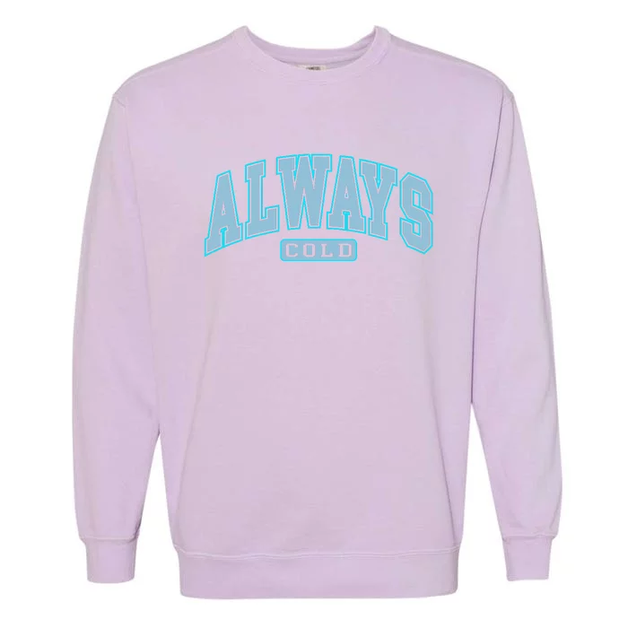 Always Cold Winter Christmas Season Garment-Dyed Sweatshirt