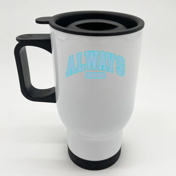 Always Cold Winter Christmas Season Front & Back Stainless Steel Travel Mug