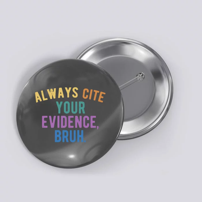 Always Cite Your Evidence Bruh Funny English Teacher Button