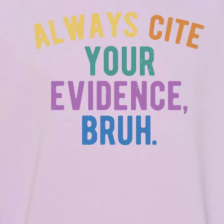 Always Cite Your Evidence Bruh Funny English Teacher Garment-Dyed Sweatshirt