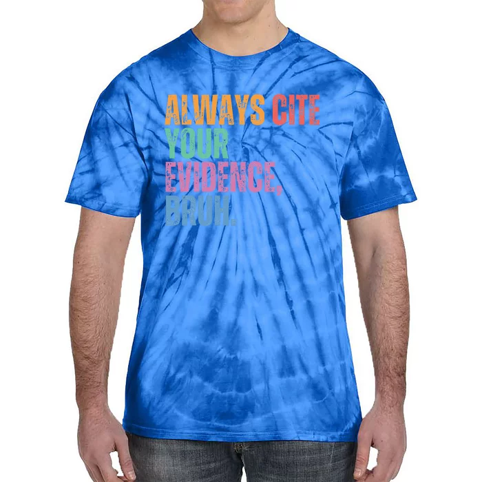 Always Cite Your Evidence Bruh Funny Retro Vintage Tie-Dye T-Shirt