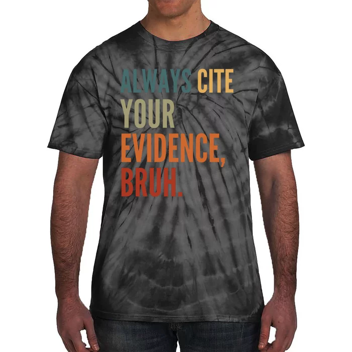 Always Cite Your Evidence Bruh Funny Retro Vintage Tie-Dye T-Shirt