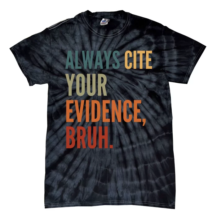 Always Cite Your Evidence Bruh Funny Retro Vintage Tie-Dye T-Shirt