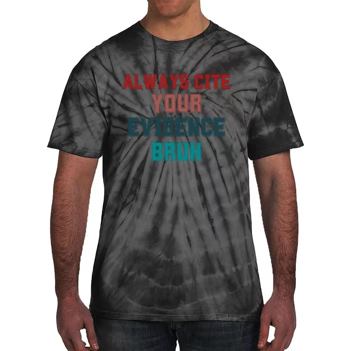 Always Cite Your Evidence Bruh Tie-Dye T-Shirt