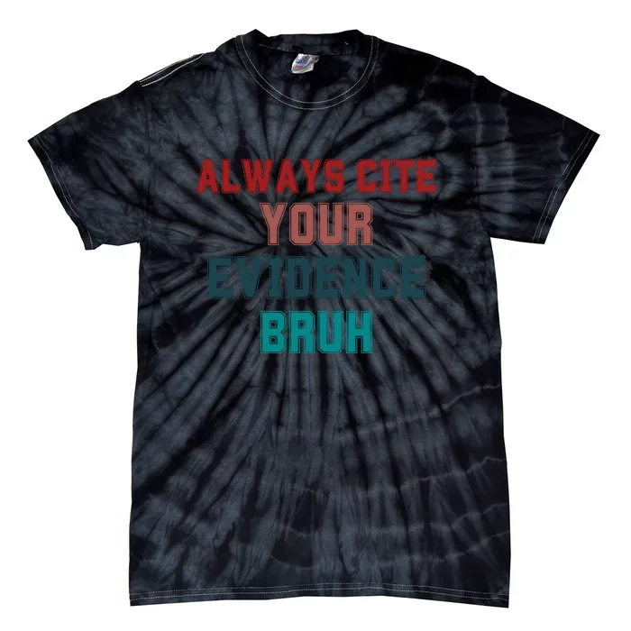 Always Cite Your Evidence Bruh Tie-Dye T-Shirt