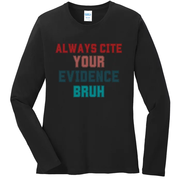 Always Cite Your Evidence Bruh Ladies Long Sleeve Shirt