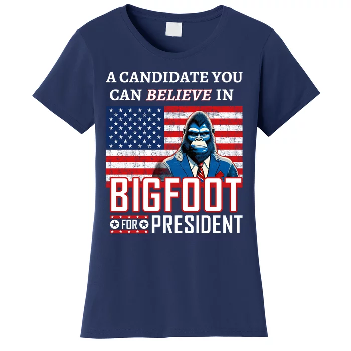 A Candidate You Can Believe In. Bigfoot For President Women's T-Shirt