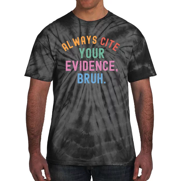 Always Cite Your Evidence Bruh Funny Retro Vintage Tie-Dye T-Shirt