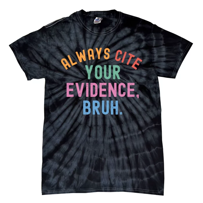 Always Cite Your Evidence Bruh Funny Retro Vintage Tie-Dye T-Shirt