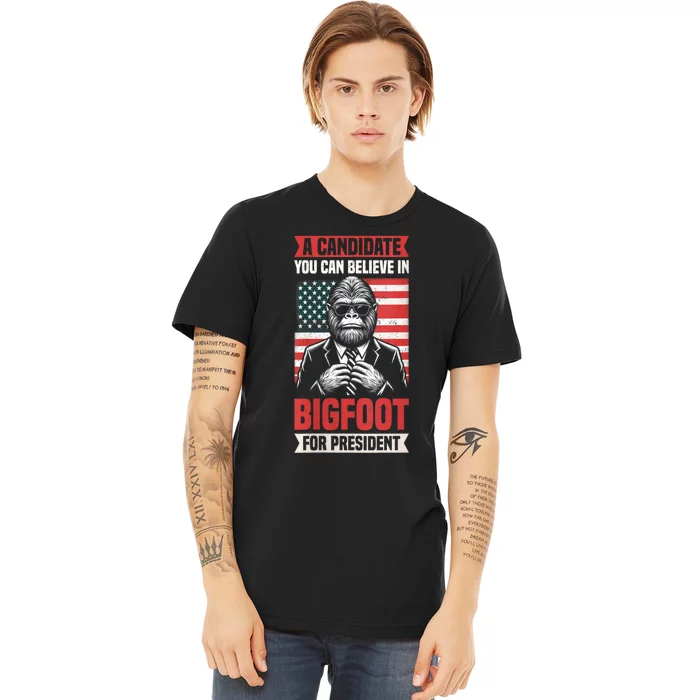 A Candidate You Can Believe In Bigfoot For President 2024 Premium T-Shirt