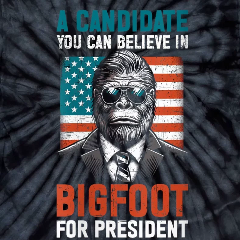 A Candidate You Can Believe In Bigfoot For President 2024 Tie-Dye T-Shirt