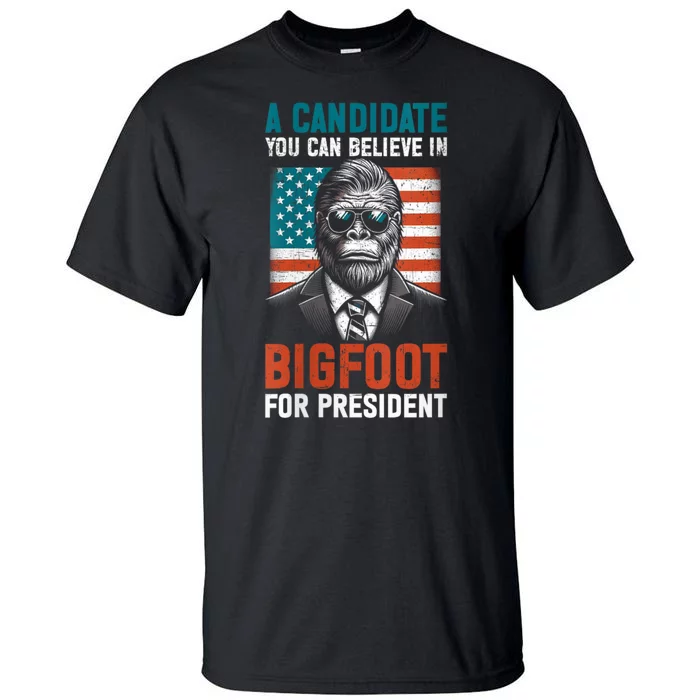 A Candidate You Can Believe In Bigfoot For President 2024 Tall T-Shirt