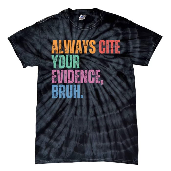 Always Cite Your Evidence Bruh Funny Retro Vintage Tie-Dye T-Shirt