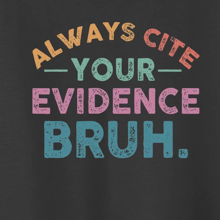 Always Cite Your Evidence Bruh Funny Retro English Teacher Toddler T-Shirt