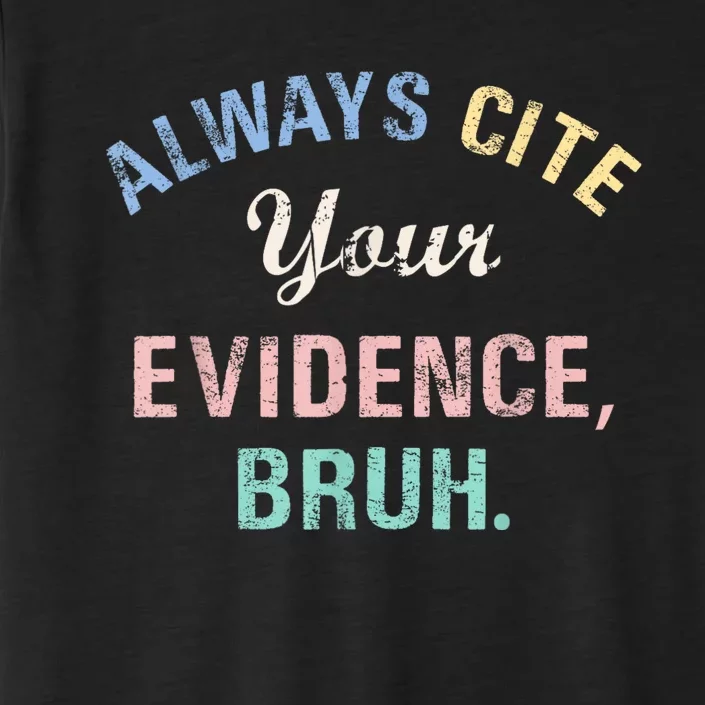 Always Cite Your Evidence Bruh Funny ChromaSoft Performance T-Shirt