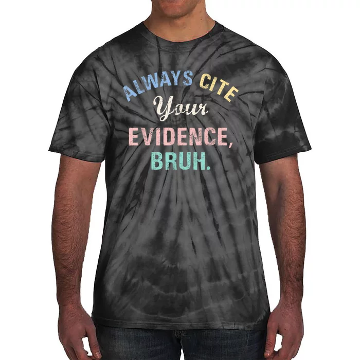 Always Cite Your Evidence Bruh Funny Tie-Dye T-Shirt