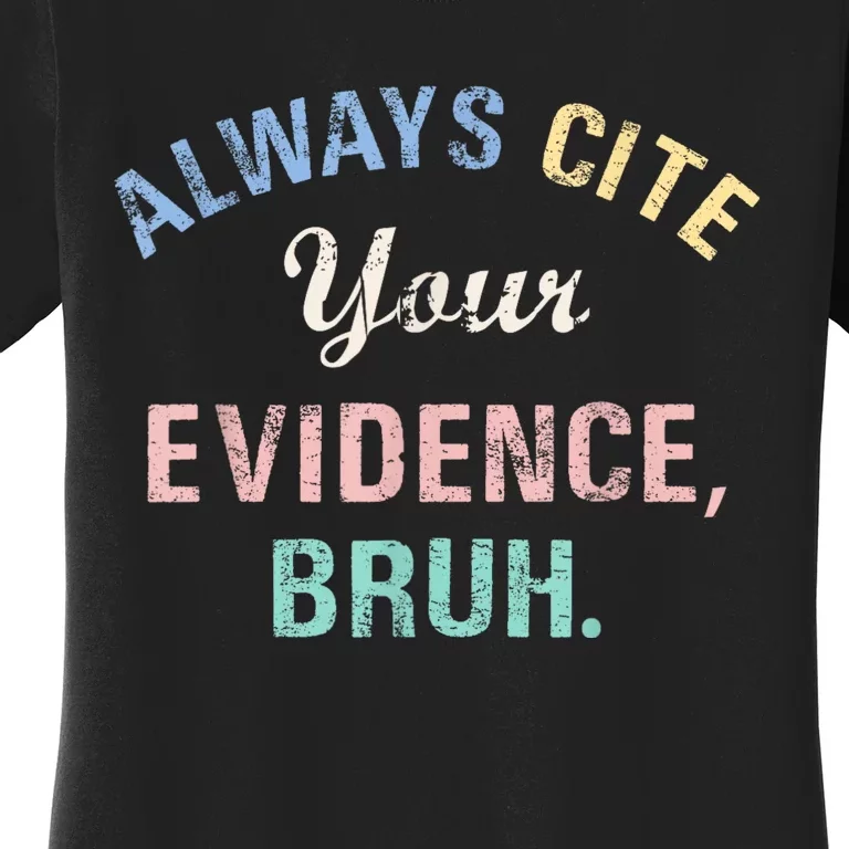 Always Cite Your Evidence Bruh Funny Women's T-Shirt