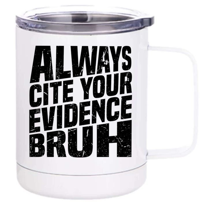 Always Cite Your Evidence Bruh Funny Quotes Vintage Front & Back 12oz Stainless Steel Tumbler Cup